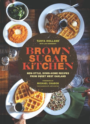 Brown Sugar Kitchen: New-Style, Down-Home Recipes from Sweet West Oakland by Holland, Tanya