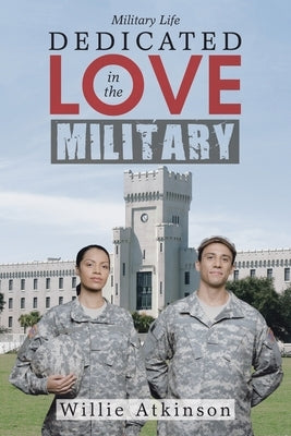Dedicated Love in the Military by Atkinson, Willie