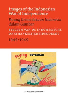 Images of the Indonesian War of Independence, 1945-1949/Perang Kemerdekaan Indonesia Dalam Gambar by Van Der Horst, Sander