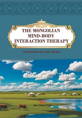 The Mongolian Mind-Body Interaction Therapy by Nagongbilige and Aruna