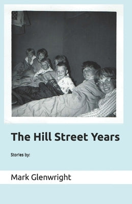 The Hill Street Years by Glenwright, Mark
