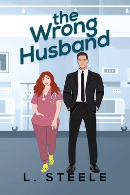 The Wrong Husband: Brother's Best Friend Marriage of Convenience Romance. Illustrated cover special edition by Steele, L.