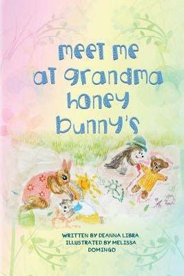 Meet Me at Grandma Honey Bunny's by Domingo, Melissa