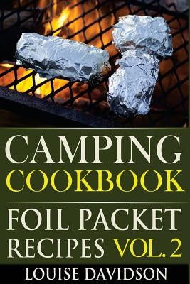Camping Cookbook: Foil Packet Recipes Vol. 2 by Davidson, Louise
