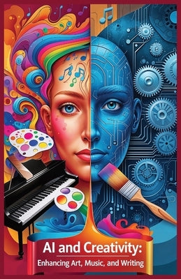 AI and Creativity: Enhancing Art, Music, and Writing by Steele, Jaxon