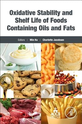 Oxidative Stability and Shelf Life of Foods Containing Oils and Fats by Hu, Min