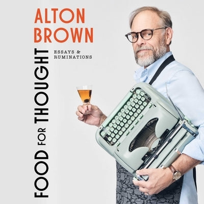 Food for Thought: Essays and Ruminations by Brown, Alton