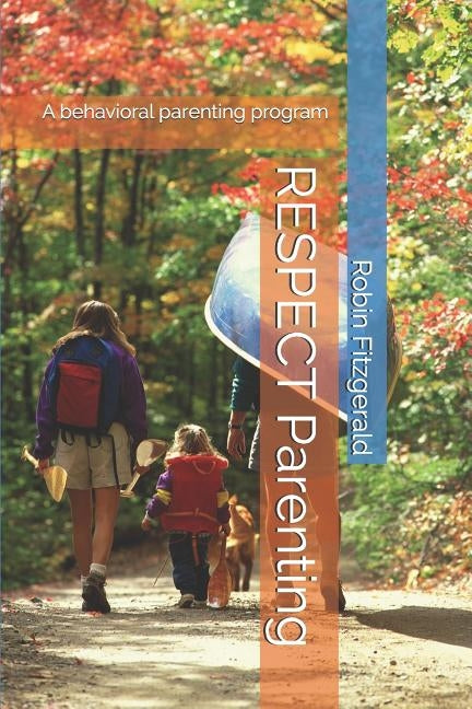 RESPECT Parenting: A behavioral parenting program by Fitzgerald, Robin