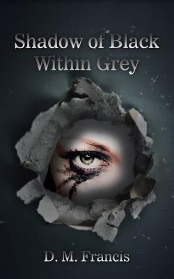 Shadow of Black Within Grey by Francis, D. M.