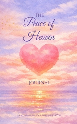 The Peace of Heaven Journal: Heart Edition by Howard, Dana