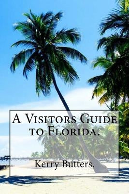 A Visitors Guide to Florida. by Butters, Kerry