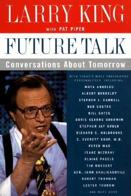 Future Talk: Conversations about Tomorrow with Today's Most Provocative Personalities by King, Larry