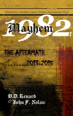 Mayhem 1982...The Aftermath...2013-2015 by Renard, B. D.