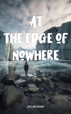 At the Edge of Nowhere by Kemp, Dylan A.