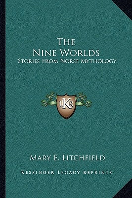 The Nine Worlds: Stories From Norse Mythology by Litchfield, Mary E.