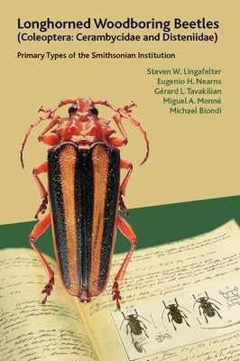 Longhorned Woodboring Beetles (Coleoptera: Cerambycidae and Disteniidae): Primary Types of the Smithsonian Institution by Lingafelter, Steven W.