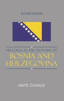 Historical Dictionary of Bosnia and Herzegovina by Cuvalo, Ante