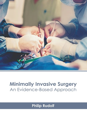 Minimally Invasive Surgery: An Evidence-Based Approach by Rudolf, Philip