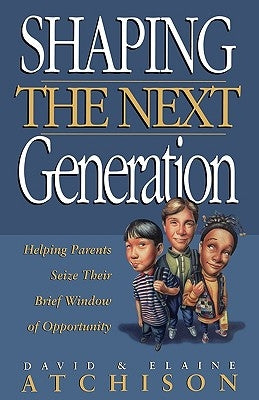 The Shaping the Next Generation by Atchison, David