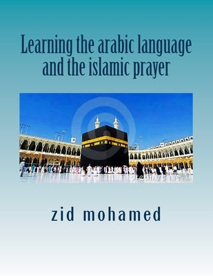 Learning the arabic language and the islamic prayer by Benchenouf, Khadidja