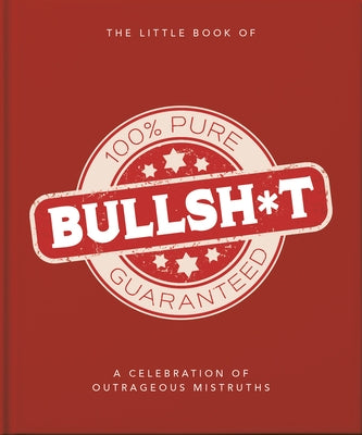 The Little Book of Bullshit: A Load of Lies Too Good to Be True by Orange Hippo!