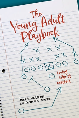 The Young Adult Playbook: Living Like It Matters by Moreland, Anna