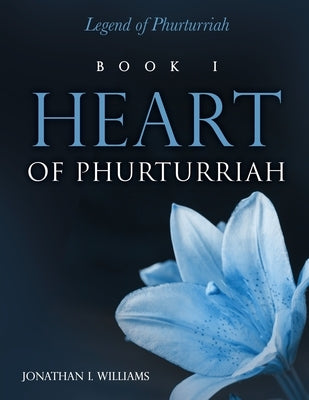 Heart of Phurturriah by Williams, Jonathan I.