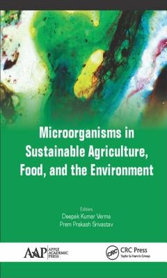 Microorganisms in Sustainable Agriculture, Food, and the Environment by Verma, Deepak Kumar