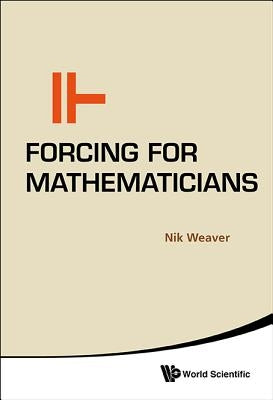 Forcing for Mathematicians by Weaver, Nik