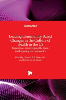 Leading Community Based Changes in the Culture of Health in the US: Experiences in Developing the Team and Impacting the Community by Fernandez, Claudia S. P.