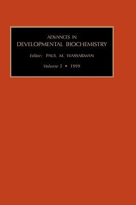 Advances in Developmental Biochemistry: Volume 5b by Wassarman, Paul