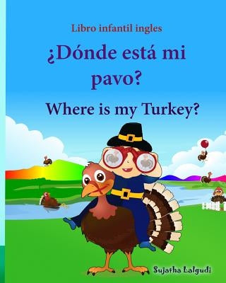 Libro infantil ingles: Donde esta mi pavo. Where is my Turkey: Libro infantil ilustrado español-inglés (Edición bilingüe), Libros infantiles by Lalgudi, Sujatha