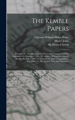 The Kemble Papers: Journals Of ... Kemble, Brigadier-general In Command Of The Expedition To Nicaragua, 1780-1981. Orders Of Brigadier-ge by Kemble, Stephen