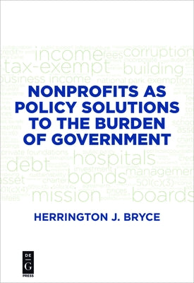Nonprofits as Policy Solutions to the Burden of Government by Bryce, Herrington J.