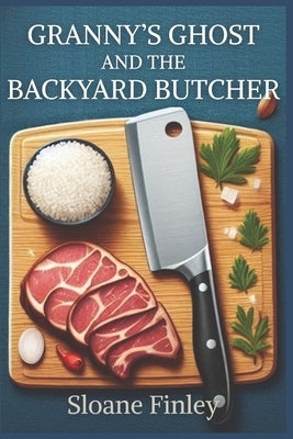 Granny's Ghost and the Backyard Butcher by Finley, Sloane