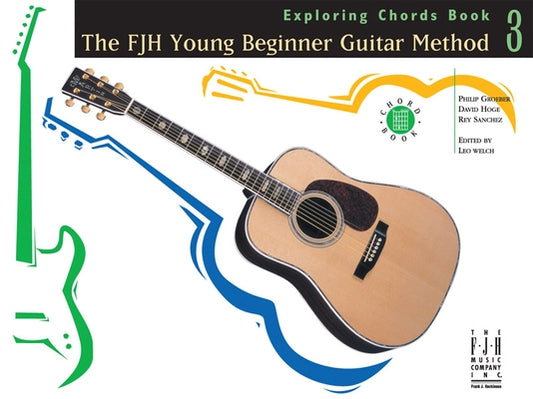 The Fjh Young Beginner Guitar Method, Exploring Chords Book 3 by Groeber, Philip