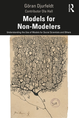 Models for Non-Modelers: Understanding the Use of Models for Social Scientists and Others by Djurfeldt, Göran