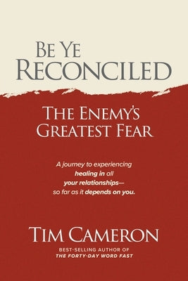 Be Ye Reconciled: The Enemy's Greatest Fear by Cameron, Tim
