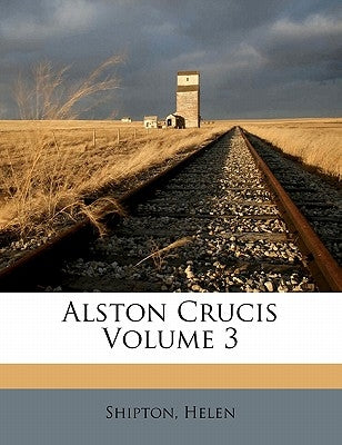 Alston Crucis Volume 3 by Helen, Shipton