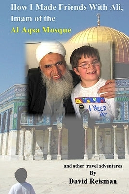 How I Made Friends With Ali, Imam of the Al Aqsa Mosque by Reisman, David