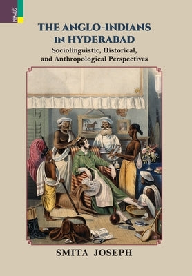 The Anglo Indians in Hyderabad by Joseph, Smita