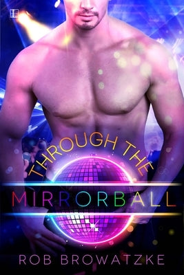 Through the Mirrorball by Browatzke, Rob