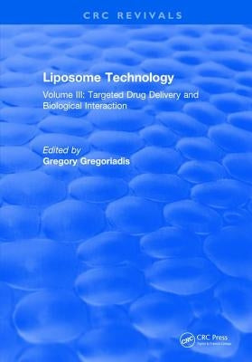 Liposome Technology: Volume III: Targeted Drug Delivery and Biological Interaction by Gregoriadis, Gregory
