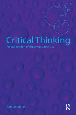 Critical Thinking: An Exploration of Theory and Practice by Moon, Jennifer