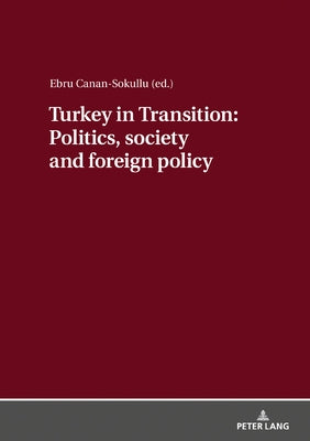 Turkey in Transition: Politics, Society and Foreign Policy by Sokullu, Ebru Canan