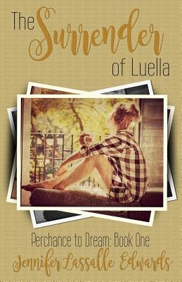 The Surrender of Luella: Perchance to Dream Book One by Lassalle Edwards, Jennifer
