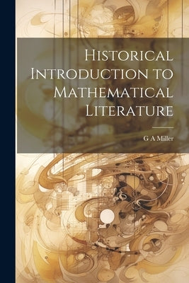 Historical Introduction to Mathematical Literature by Miller, G. a.