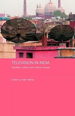 Television in India: Satellites, Politics and Cultural Change by Mehta, Nalin