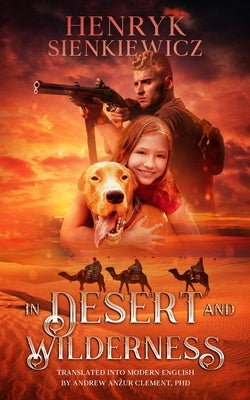 In Desert and Wilderness. The Iconic YA Adventure Novel. by Clement, Andrew Anzur