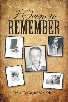 I Seem to Remember by Cobb, Tyrus (Ty) Raymond, Jr.